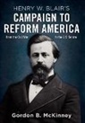 Gordon B McKinney, Gordon B. Mckinney - Henry W. Blair''s Campaign to Reform America