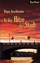 Roger Aeschbacher - In der Hitze der Stadt