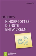 Ute Rapsch - So geht's: Kindergottesdienste entwickeln