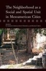 M. Charlotte (EDT)/ Manzanilla Arnauld, Michael Smith, Michael E. Smith, M Charlotte Arnauld, M. Arnauld, M. Charlotte Arnauld... - The Neighborhood As a Social and Spatial Unit in Mesoamerican Cities