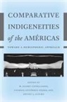 M. Bianet (EDT)/ Gutierrez Najera Castellanos, Arturo Aldama, Arturo J Aldama, Arturo J. Aldama, M Bianet Castellanos, M. Castellanos... - Comparative Indigeneities of the Americas