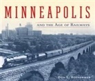 Don L Hofsommer, Don L. Hofsommer, Donovan L. Hofsommer, Hofsommer Don L - Minneapolis and the Age of Railways