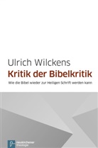 Ulrich Wilckens - Kritik der Bibelkritik