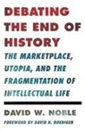 David W Noble, David W. Noble, NOBLE DAVID W - Debating the End of History