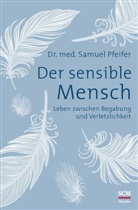 Samuel Pfeifer, Samuel (Dr. med.) Pfeifer, Samuel (Dr.) Pfeifer - Der sensible Mensch