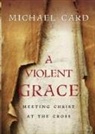 Michael Card - A Violent Grace