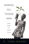 R York Moore, R. York Moore, York R. Moore - Making All Things New