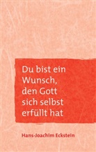 Hans-J Eckstein, Hans-Joachim Eckstein - Du bist ein Wunsch, den Gott sich selbst erfüllt hat