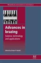D. P. Sekulic, Dusan P (University of Kentucky Sekulic, Dusan P. (EDT) Sekulic, Dusan. P. Sekulic, Dušan P Sekulić, Dusan Sekulic... - Advances in Brazing