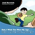 Josh Burwick, Dan Monroe - Dad, I Wish You Were My Age, But I Love You Anyway