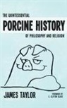 James Taylor, Helen Taylor, James Taylor, Bill Creative Elliott - The Quintessential Porcine History of Philosophy and Religion