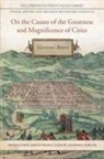 Giovanni Botero, Massimo Ciavolella/Luigi Ballerini, Geoffrey Symcox - On the Causes of the Greatness and Magnificence of Cities