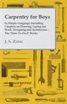 J. S. Zerbe - Carpentry for Boys - In Simple Language, Including Chapters on Drawing, Laying Out Work, Designing and Architecture - The 'How-To-Do-It' Books