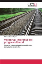 Feliciano García Aguirre - Veracruz: impronta del progreso liberal
