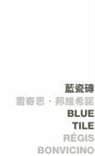 R?gis Bonvicino, Regis Bonvicino, R'Gis Bonvicino - Blue Tile