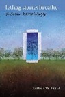 Arthur W Frank, Arthur W. Frank, FRANK ARTHUR W, Frank Arthur W. - Letting Stories Breathe