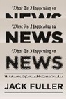 Jack Fuller, Fuller Jack - What Is Happening to News