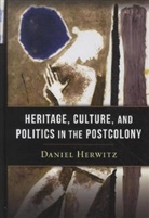 Herwitz, Daniel Herwitz, Daniel Alan Herwitz - Heritage, Culture, and Politics in the Postcolony