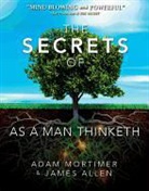 James Allen, Adam H Mortimer, Adam H. Mortimer - The Secrets of as a Man Thinketh