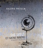 Valerie Fritsch, Valerie Katrin G Fritsch, Valerie Katrin G. Fritsch - Die Welt ist meine Innerei