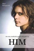 Marc Halupczok - Die echte, inoffizielle, geheime Biografie von HIM