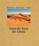 Khalil Gibran, Angelika Vogel - Nimm die Hand des Lebens