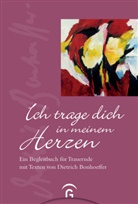 Dietrich Bonhoeffer - Ich trage dich in meinem Herzen