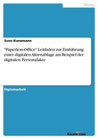 Sven Kunzmann - "Paperless-Office"Leitfaden zur Einführung einer digitalen Aktenablage am Beispiel der digitalen Personalakte