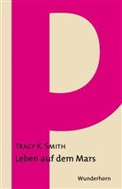 Tracy K Smith, Tracy K. Smith, Astrid Kaminski - Leben auf dem Mars
