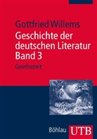 Gottfried Willems - Geschichte der deutschen Literatur - 3: Goethezeit
