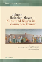 Markus Bertsch, Alexander Rosenbaum, Alexander Rosenbaum (Dr.), Johanne Rössler, Johannes Rößler, Tausch... - Johann Heinrich Meyer - Kunst und Wissen im klassischen Weimar