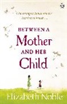 Elizabeth Noble, Noble Elizabeth - Between a Mother and her Child