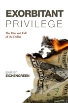 Barry Eichengreen, Barry (Professor of Political Science and Economics Eichengreen, Eichengreen Barry - Exorbitant Privilege