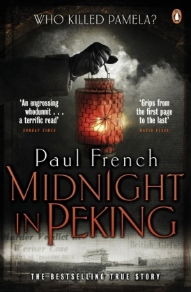 Paul French, French Paul - Midnight in Peking The Murder That Haunted the Last Days of Old China
