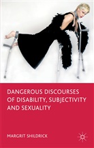 M Shildrick, M. Shildrick, Margrit Shildrick - Dangerous Discourses of Disability, Subjectivity and Sexuality