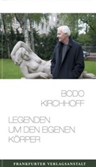Bodo Kirchhofer, Bodo Kirchhoff - Legenden um den eigenen Körper