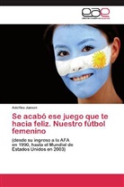 Adolfina Janson - Se acabó ese juego que te hacia feliz. Nuestro fútbol femenino
