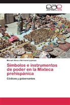 Manuel Alvaro Hermann Lejarazu - Símbolos e instrumentos de poder en la Mixteca prehispánica