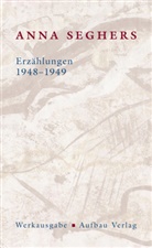Anna Seghers, Rober Cohen, Robert Cohen, Helen Fehervary, Bernhard Spies - Die Anna Seghers-Werksausgabe: Erzählungen 1948-1949