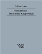 Michael Ivens - Krankenhaus - Fusion und Kooperation