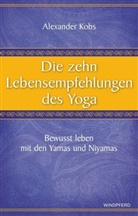Alexander Kobs - Die zehn Lebensempfehlungen des Yoga