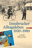 Lukas Morscher - Innsbrucker Alltagsleben 1930-1980