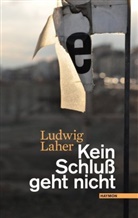 Ludwig Laher - Kein Schluß geht nicht