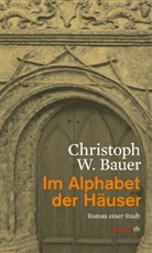 Christoph W Bauer, Christoph W. Bauer - Im Alphabet der Häuser