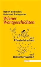 Badegruber, Reinhard Badegruber, Reinhardt Badegruber, Reinhilde Becker, Sedlaczek, Rober Sedlaczek... - Wiener Wortgeschichten