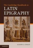 Alison Cooley, Alison E Cooley, Alison E. (University of Warwick Cooley, Alison E. (University of Warwick) Cooley, COOLEY ALISON E UNIVERSITY OF W, Cooley Alison E. - Cambridge Manual of Latin Epigraphy