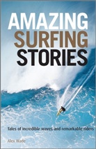Alex Wade, Wade Alex - Amazing Surfing Stories