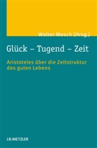 Walte Mesch, Walter Mesch - Glück - Tugend - Zeit; .