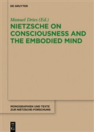 Manue Dries, Manuel Dries - Nietzsche on Consciousness and the Embodied Mind