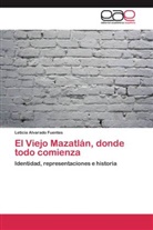 Leticia Alvarado Fuentes - El Viejo Mazatlán, donde todo comienza